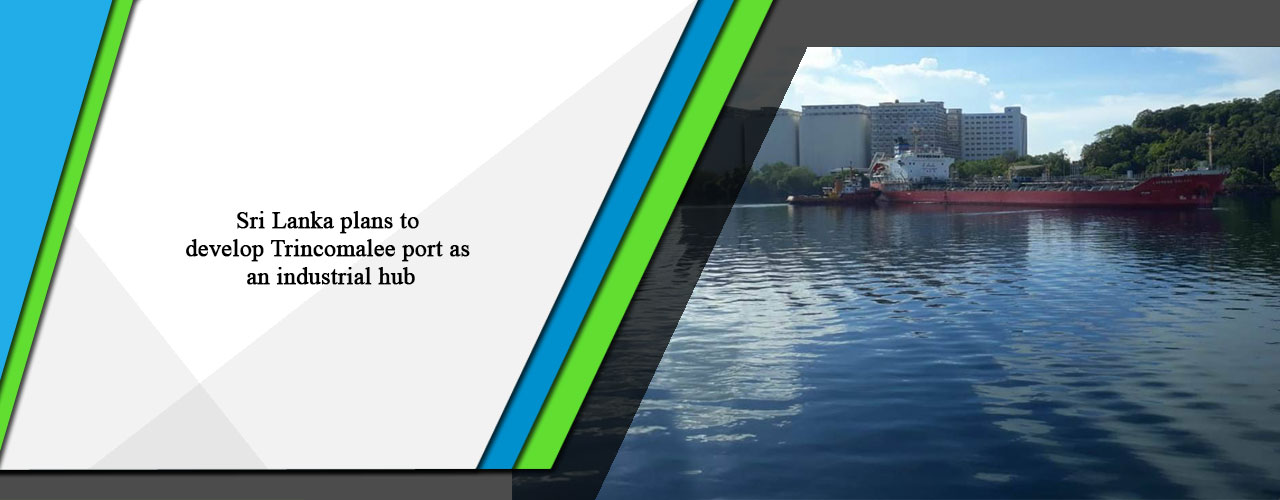 Sri Lanka plans to develop Trincomalee port as an industrial hub