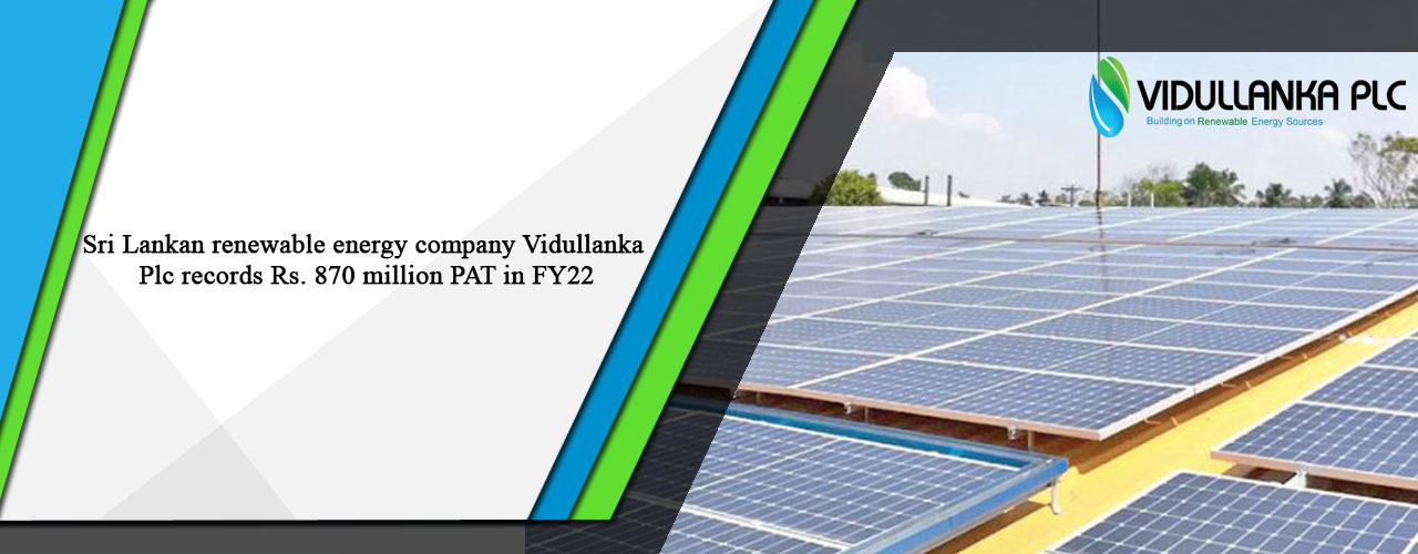 Sri Lankan renewable energy company Vidullanka Plc records Rs. 870 million PAT in FY22