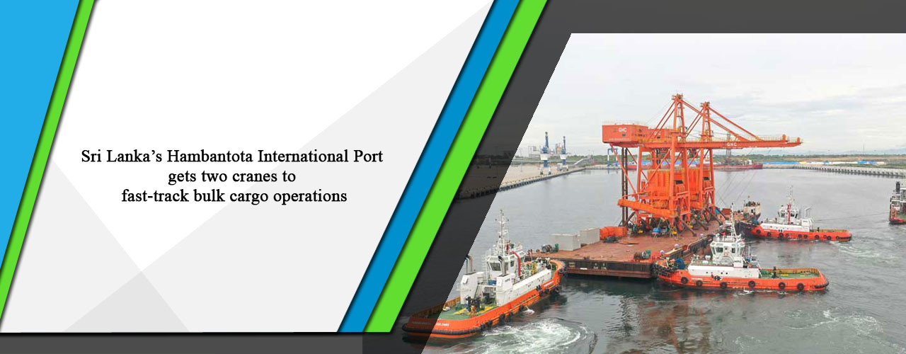 Sri Lanka’s Hambantota International Port gets two cranes to fast-track bulk cargo operations