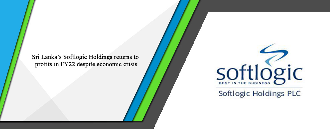 Sri Lanka’s Softlogic Holdings returns to profits in FY22 despite economic crisis