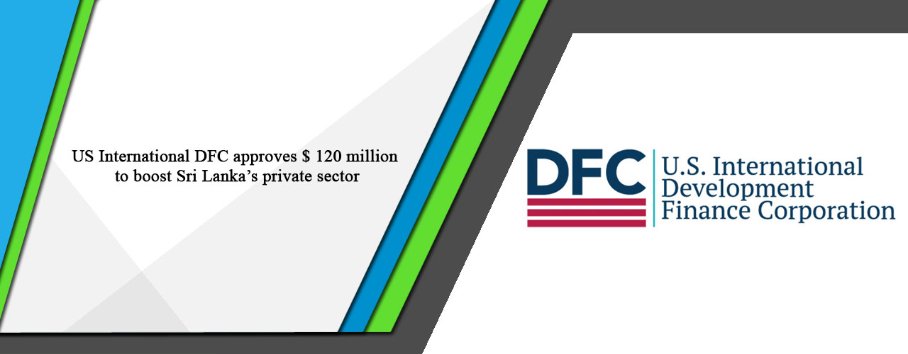 US International DFC approves $ 120 million to boost Sri Lanka’s private sector