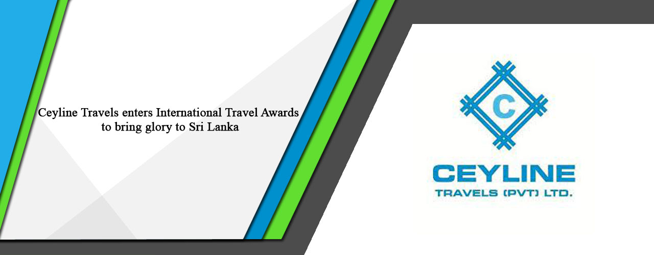 Ceyline Travels enters International Travel Awards to bring glory to Sri Lanka