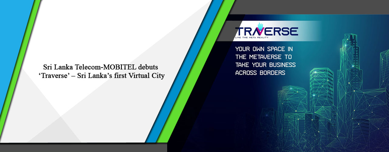 Sri Lanka Telecom-MOBITEL debuts ‘Traverse’ – Sri Lanka’s first Virtual City.