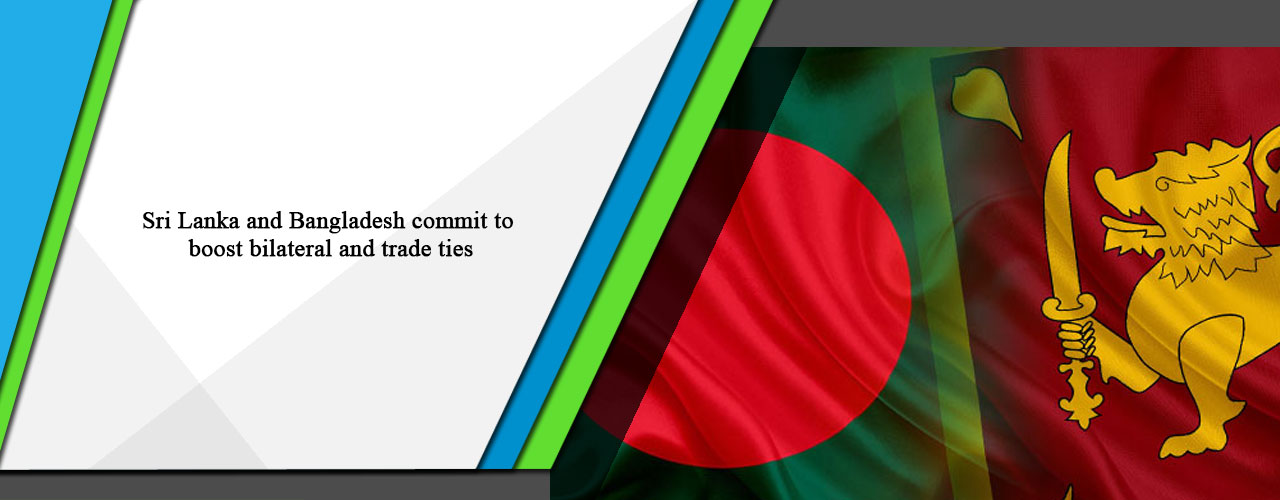 Sri Lanka and Bangladesh commit to boost bilateral and trade ties