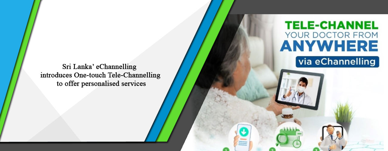 Sri Lanka’ eChannelling introduces One-touch Tele-Channelling to offer personalised services