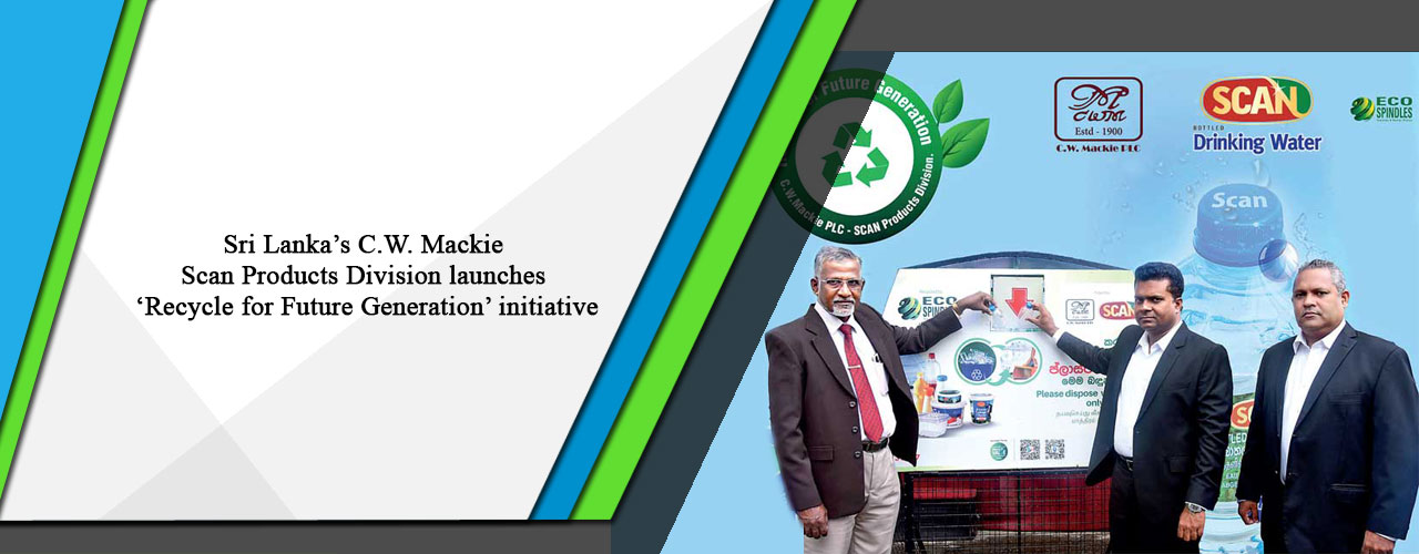 Sri Lanka’s C.W. Mackie Scan Products Division launches ‘Recycle for Future Generation’ initiative.