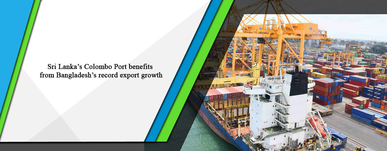 Sri Lanka’s Colombo Port benefits from Bangladesh’s record export growth.
