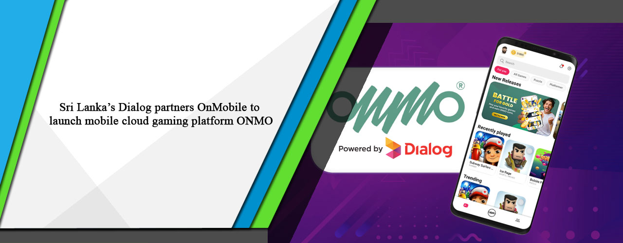 Sri Lanka’s Dialog partners OnMobile to launch mobile cloud gaming platform ONMO