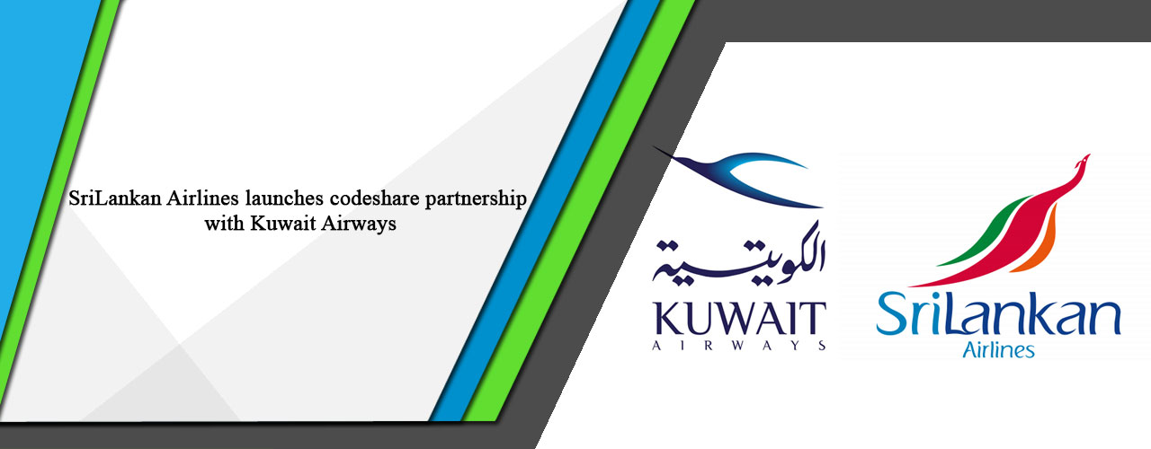 SriLankan Airlines launches codeshare partnership with Kuwait Airways.