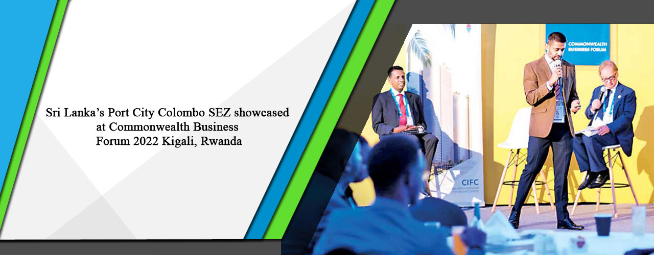 Sri Lanka’s Port City Colombo SEZ showcased at Commonwealth Business Forum 2022 Kigali, Rwanda.