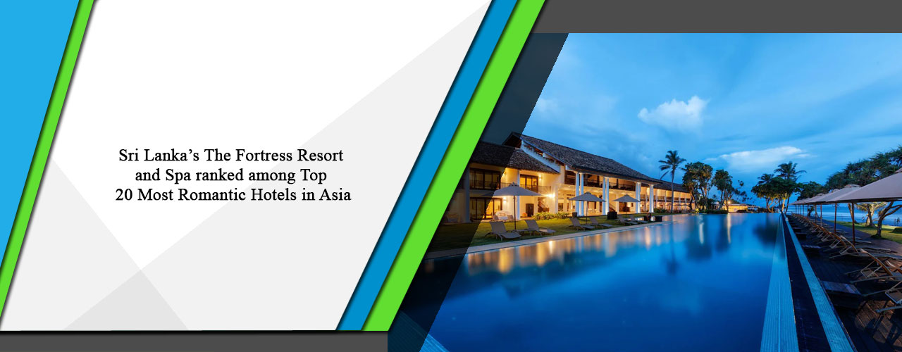 Sri Lanka’s The Fortress Resort and Spa ranked among Top 20 Most Romantic Hotels in Asia.