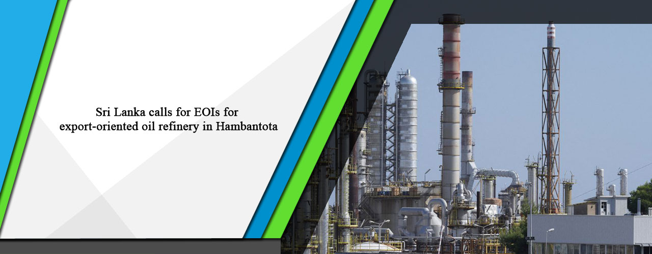 Sri Lanka calls for EOIs for export-oriented oil refinery in Hambantota.