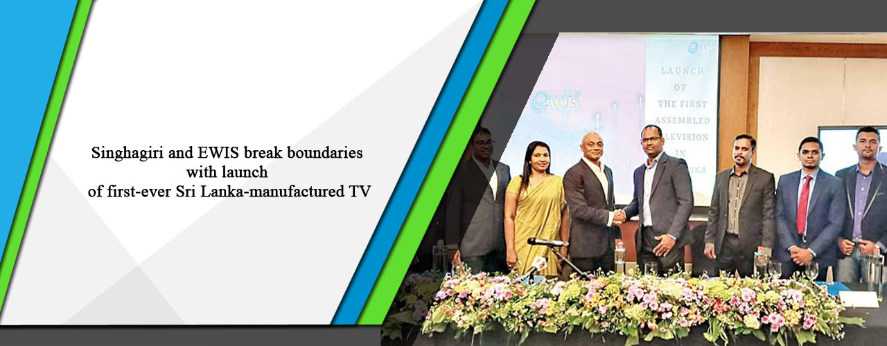 Singhagiri and EWIS break boundaries with launch of first-ever Sri Lanka-manufactured TV.