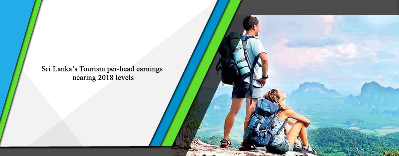 Sri Lanka’s Tourism per-head earnings nearing 2018 levels.