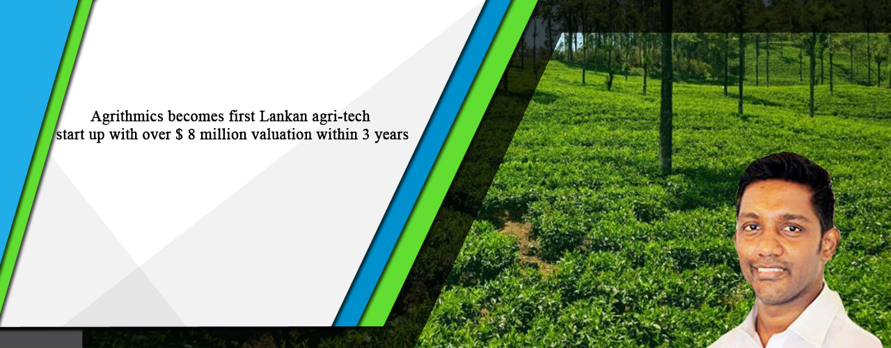 Agrithmics becomes first Lankan agri-tech start up with over $ 8 million valuation within 3 years
