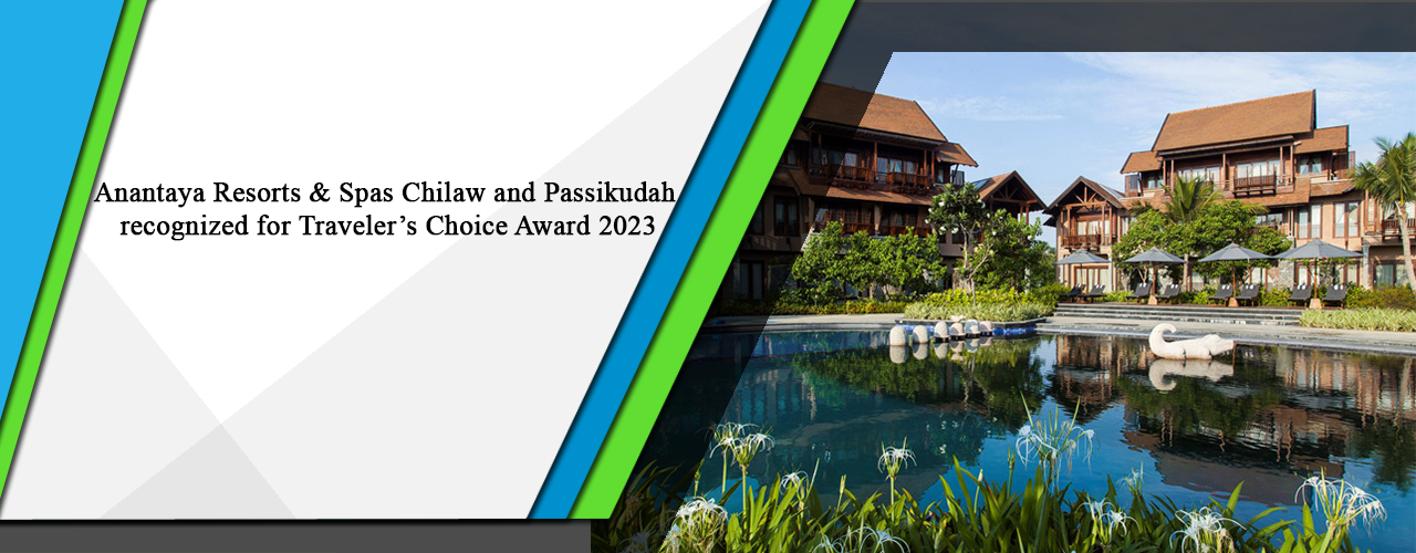 Anantaya Resorts & Spas Chilaw and Passikudah recognized for Traveler’s Choice Award 2023