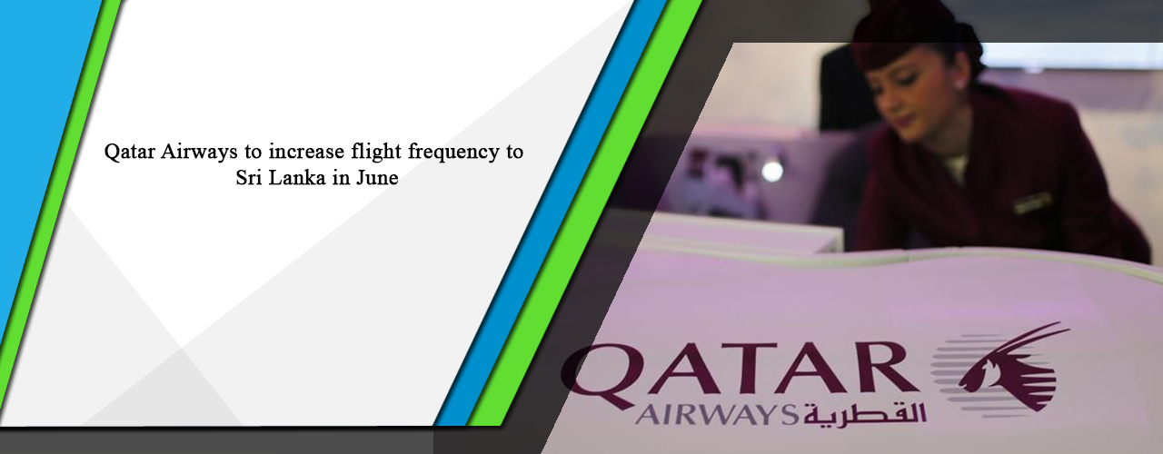 Qatar Airways to increase flight frequency to Sri Lanka in June