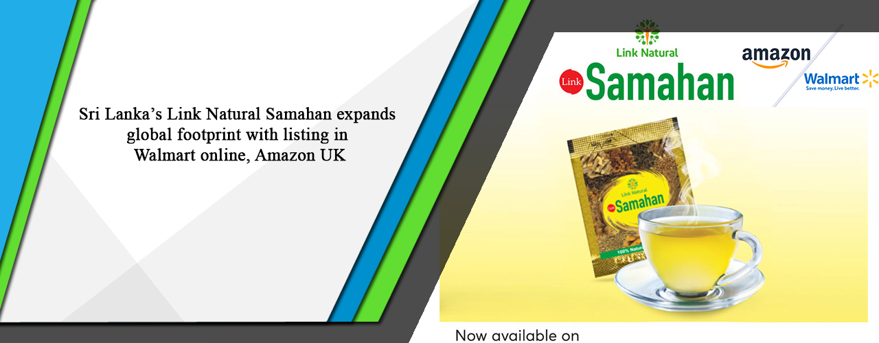 Sri Lanka’s Link Natural Samahan expands global footprint with listing in Walmart online, Amazon UK
