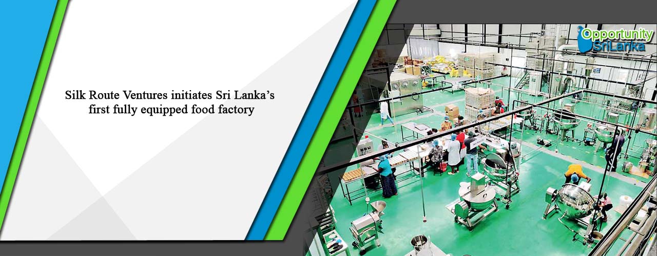 Silk Route Ventures initiates Sri Lanka’s first fully equipped food factory