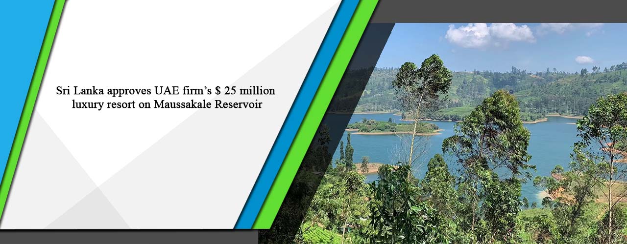 Sri Lanka approves UAE firm’s $ 25 million luxury resort on Maussakale Reservoir