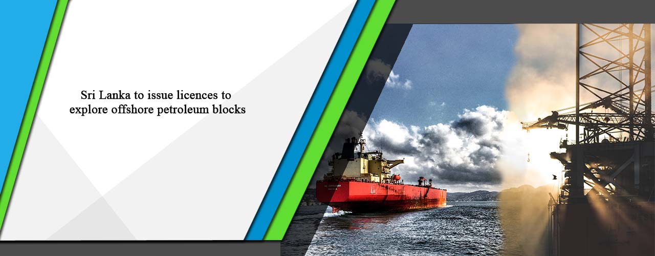 Sri Lanka to issue licenses to explore offshore petroleum blocks