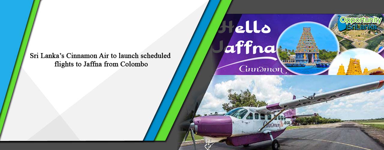 Sri Lanka’s Cinnamon Air to launch scheduled flights to Jaffna from Colombo