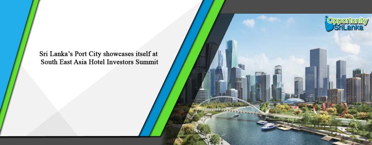 Sri Lanka’s Port City showcases itself at South East Asia Hotel Investors Summit
