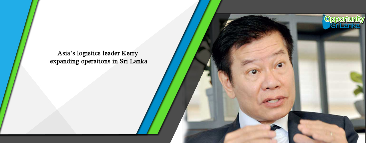 Asia’s logistics leader Kerry expanding operations in Sri Lanka