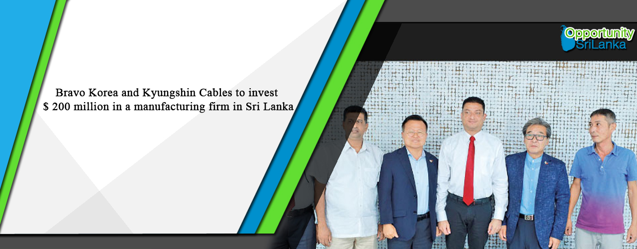 Bravo Korea and Kyungshin Cables to invest $ 200 million in a manufacturing firm in Sri Lanka