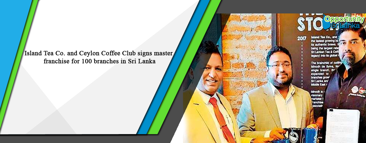 Island Tea Co. and Ceylon Coffee Club signs master franchise for 100 branches in Sri Lanka