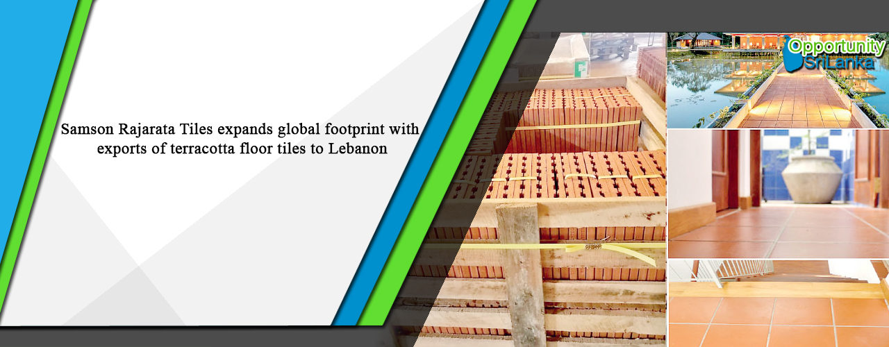 Samson Rajarata Tiles expands global footprint with exports of terracotta floor tiles to Lebanon