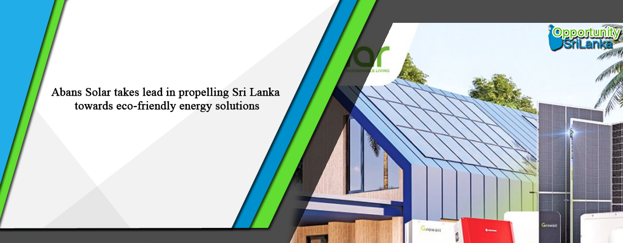 Abans Solar takes lead in propelling Sri Lanka towards eco-friendly energy solutions