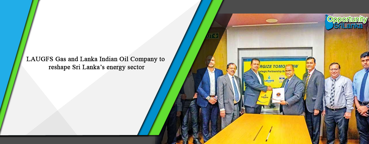 LAUGFS Gas and Lanka Indian Oil Company to reshape Sri Lanka’s energy sector