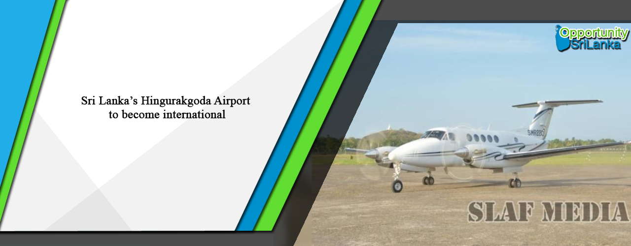 Sri Lanka’s Hingurakgoda Airport to become international