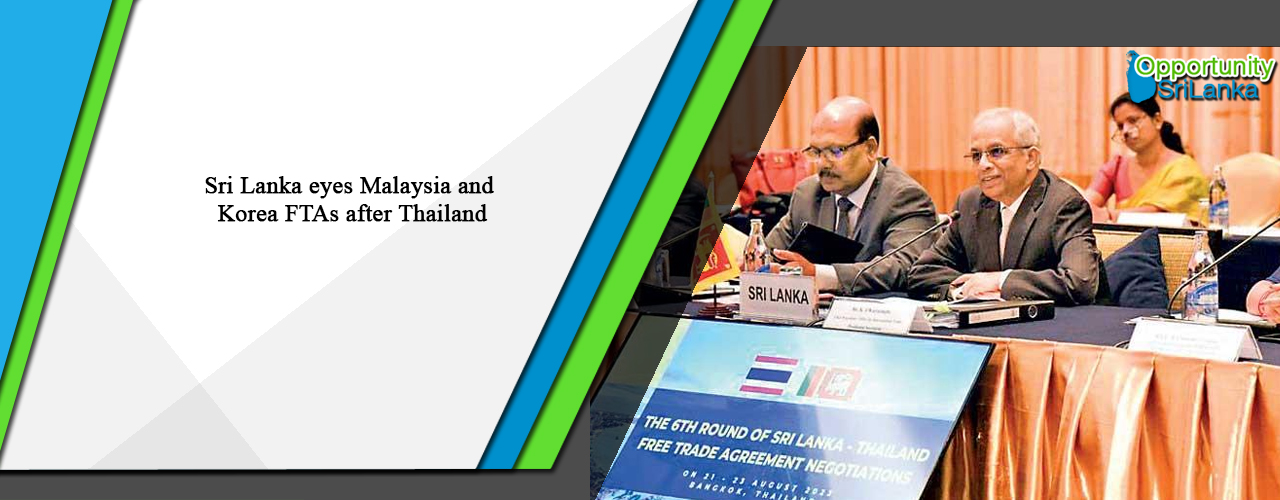 Sri Lanka eyes Malaysia and Korea FTAs after Thailand