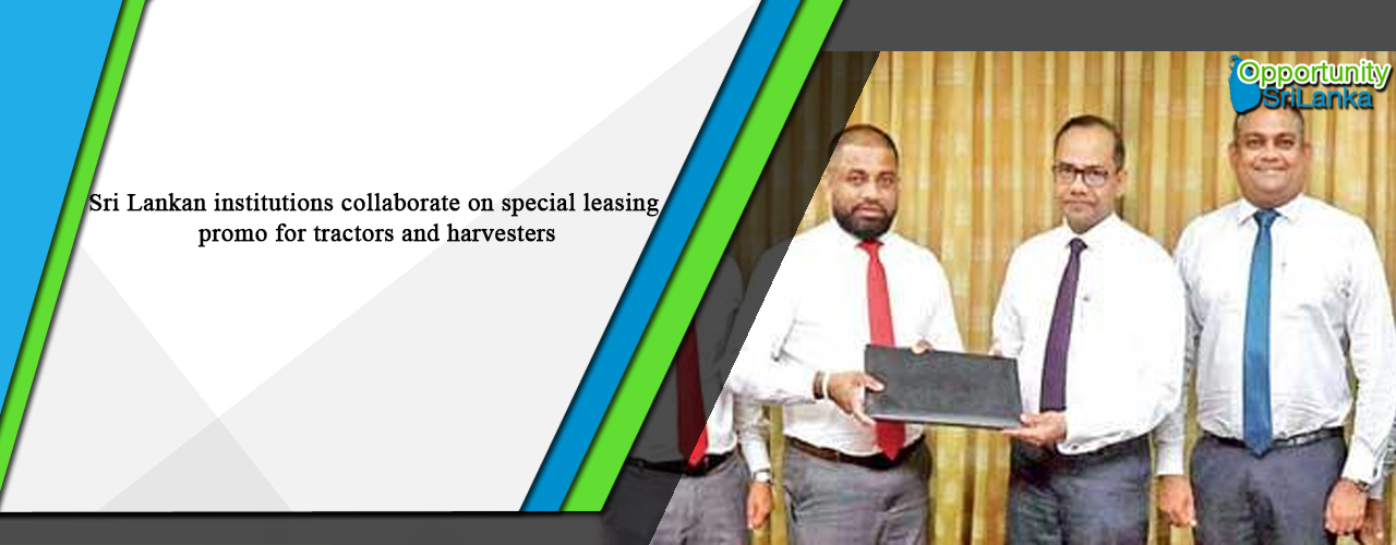 Sri Lankan institutions collaborate on special leasing promo for tractors and harvesters