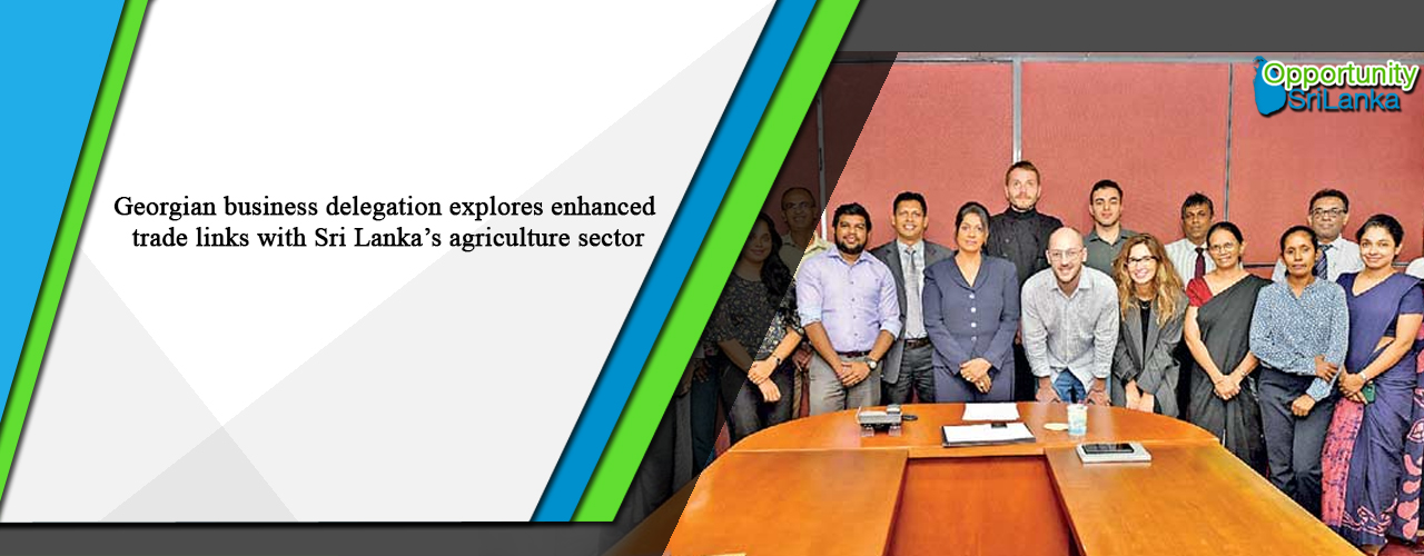 Georgian business delegation explores enhanced trade links with Sri Lanka’s agriculture sector