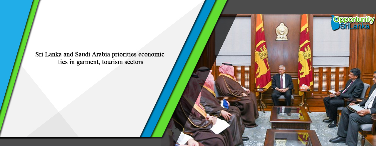 Sri Lanka and Saudi Arabia priorities economic ties in garment, tourism sectors