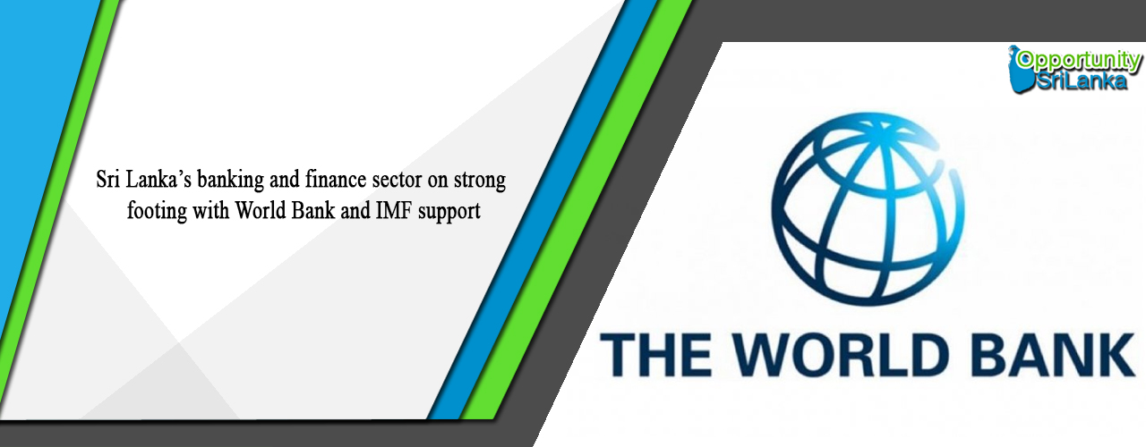 Sri Lanka’s banking and finance sector on strong footing with World Bank and IMF support