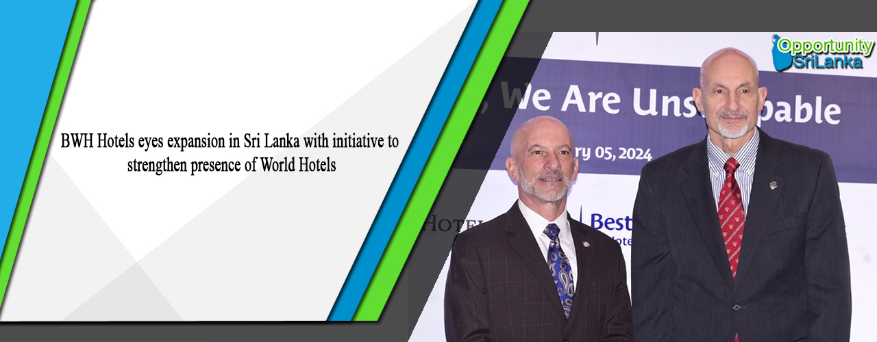 BWH Hotels eyes expansion in Sri Lanka with initiative to strengthen presence of World Hotels