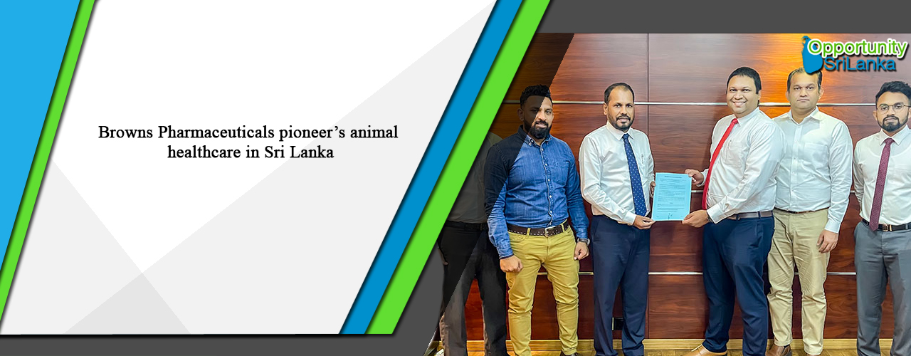 Browns Pharmaceuticals pioneer’s animal healthcare in Sri Lanka