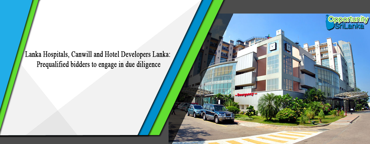 Lanka Hospitals, Canwill and Hotel Developers Lanka: Prequalified bidders to engage in due diligence