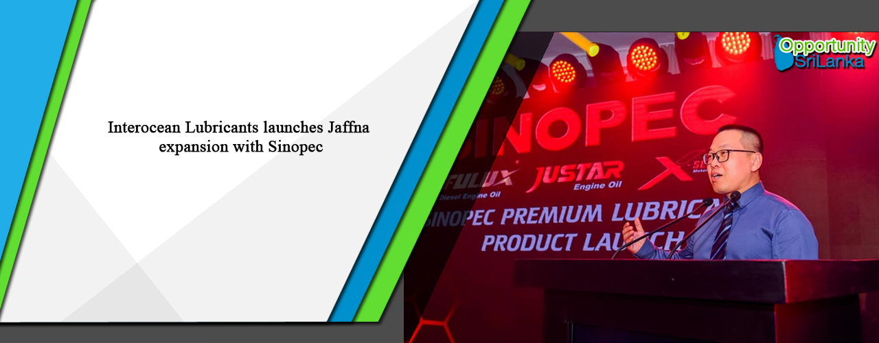 Interocean Lubricants launches Jaffna expansion with Sinopec