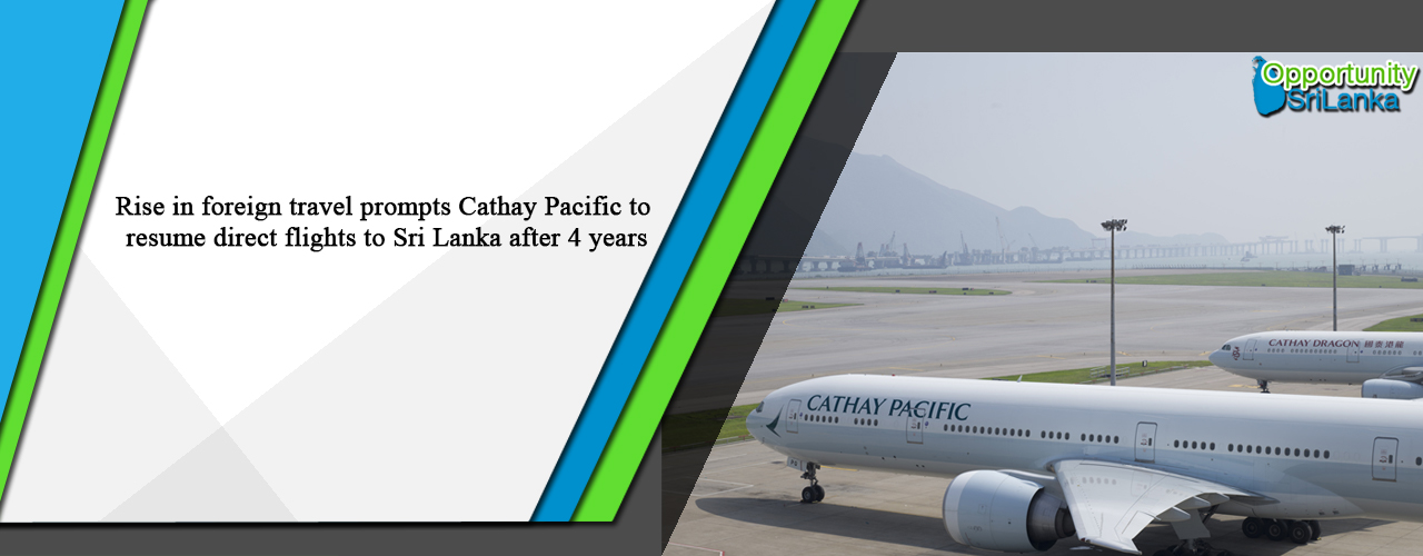 Rise in foreign travel prompts Cathay Pacific to resume direct flights to Sri Lanka after 4 years