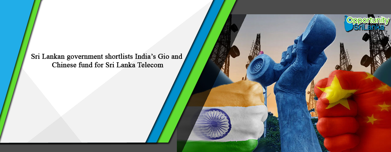 Sri Lankan government shortlists India’s Gio and Chinese fund for Sri Lanka Telecom