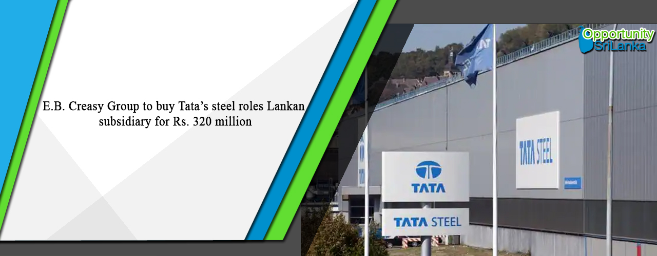 E.B. Creasy Group to buy Tata’s steel roles Lankan subsidiary for Rs. 320 million