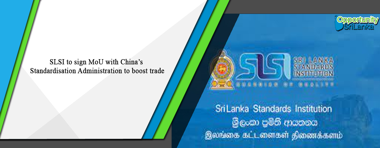 SLSI to sign MoU with China’s Standardisation Administration to boost trade