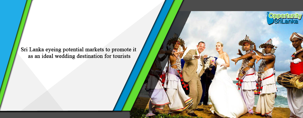 Sri Lanka eyeing potential markets to promote it as an ideal wedding destination for tourists