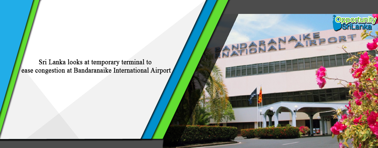 Sri Lanka looks at temporary terminal to ease congestion at Bandaranaike International Airport