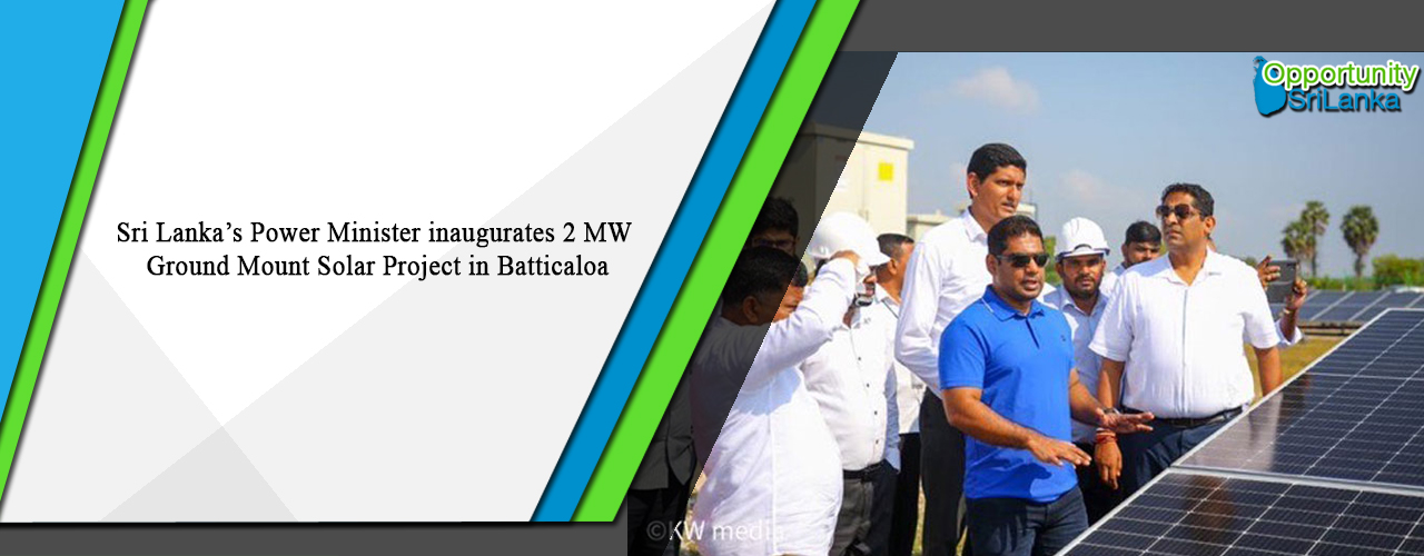Sri Lanka’s Power Minister inaugurates 2 MW Ground Mount Solar Project in Batticaloa